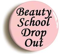Ozorath BEAUTY SCHOOL DROP OUT BADGE BUTTON PIN (Size is 1inch/25mm diameter)