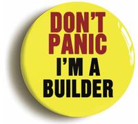 Ozorath Don't Panic I'm A Builder Button Badge (Size is 2inch / 50mm diameter)