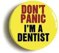 Ozorath Don't Panic I'm A Dentist Button Badge (Size is 2inch / 50mm diameter)