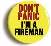 Ozorath Don't Panic I'm A Fireman Button Badge (Size is 2inch / 50mm diameter)