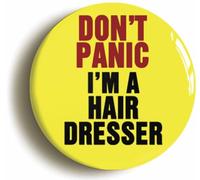 Ozorath Don't Panic I'm A Hairdresser Button Badge (Size is 2inch / 50mm diameter)