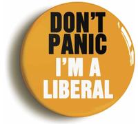 Ozorath Don't Panic I'm A Liberal Button Badge (Size is 2inch / 50mm diameter)