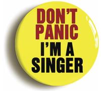 Ozorath Don't Panic I'm A Singer Button Badge (Size is 2inch / 50mm diameter)