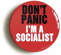 Ozorath Don't Panic I'm A Socialist Button Badge (Size is 2inch / 50mm diameter)