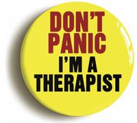 Ozorath Don't Panic I'm A Therapist Button Badge (Size is 2inch / 50mm diameter)