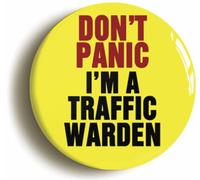 Ozorath Don't Panic I'm A Traffic Warden Button Badge
