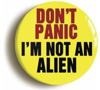 Ozorath Don't Panic I'm Not An Alien Button Badge (Size is 2inch / 50mm diameter)