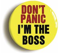 Ozorath Don't Panic I'm The Boss Button Badge (Size is 2inch / 50mm diameter)