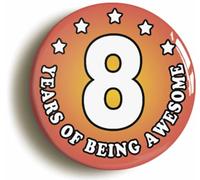 Ozorath Eight 8 Years of Being Awesome Button Badge (Size is 2inch / 50mm diameter)