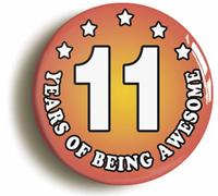 Ozorath Eleven 11 Years of Being Awesome Button Badge (Size is 2inch / 50mm diameter)