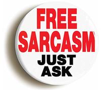 Ozorath Free Sarcasm Just Ask Funny Button Badge