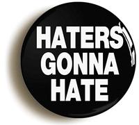 Ozorath HATERS GONNA HATE FUNNY BADGE PIN BUTTON (1inch/25mm diameter) SLOGAN MEME