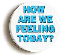 Ozorath HOW ARE WE FEELING TODAY FUNNY DOCTOR BADGE BUTTON PIN (Size is 2inch / 50mm diameter)