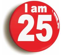 Ozorath I Am 25 Twenty Five Twenty Fifth 25th Birthday Retro Button Badge (Size is 2inch / 50mm diameter)