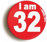 Ozorath I Am 32 Thirty Two Second 32nd Birthday Button Badge