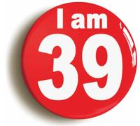 Ozorath I Am 39 Thirty Nine Ninth 39th Birthday Button Badge | Size 2inch / 50mm Diameter, Gift Idea, Present, Novelty, Celebration, Years Old