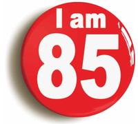 Ozorath I Am 85 Eighty Five Fifth 85th Birthday Button Badge