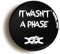 Ozorath It Wasn't A Phase Emo Button Badge (1inch / 25mm diameter)