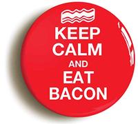 Ozorath KEEP CALM AND EAT BACON FUNNY BADGE BUTTON PIN (Size is 1inch/25mm diameter)