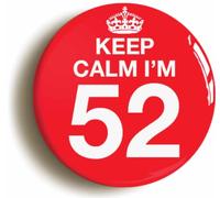 Ozorath Keep Calm I'm 52 Fifty Two Fifty Second 52nd Birthday Button Badge (Size is 2inch / 50mm diameter)
