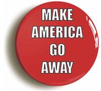 Ozorath Make America Go Away Button Badge (Size is 2inch / 50mm diameter)
