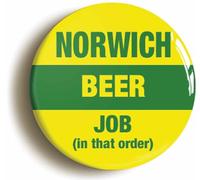 Ozorath Norwich Beer Job In That Order Funny Button Badge (Size is 2inch / 50mm diameter)