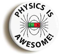 Ozorath PHYSICS IS AWESOME SCIENCE BADGE BUTTON PIN (Size is 1inch/25mm diameter) GEEK
