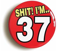 Ozorath Sh1t I'm 37 Funny 37th Birthday Button Badge