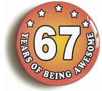 Ozorath Sixty Seven 67 Years of Being Awesome Button Badge (Size is 2inch / 50mm diameter)