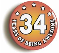 Ozorath Thirty Four 34 Years of Being Awesome Button Badge (Size is 2inch / 50mm diameter)