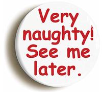 Ozorath VERY NAUGHTY! SEE ME LATER SEXY SCHOOL DISCO FANCY DRESS BADGE (Size is 1inch/25mm diameter)