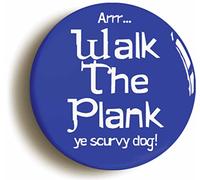 Ozorath WALK THE PLANK YE DOG PIRATE BADGE BUTTON PIN (Size is 1inch/25mm diameter)