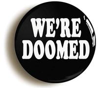 Ozorath We're Doomed Funny Button Badge | Size 1inch / 25mm Diameter, Gift Idea, Present, Novelty