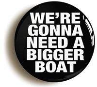 Ozorath We're Gonna Need A Bigger Boat Funny Button Badge