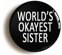 Ozorath WORLD'S OKAYEST SISTER FUNNY BADGE BUTTON PIN (Size is 1inch/25mm diameter)