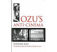 Ozu's Anti-Cinema: Volume 49 (Michigan Monograph Series in Japanese Studies)