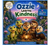 Ozzie Learns Kindness: Being kind makes the world kinder (Introducing Ozzie the Otter and his Moonbeam River Friends)