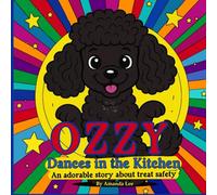 Ozzy Dances in the Kitchen: An adorable story about treat safety: 1 (Ozzy the Toy Poodle)