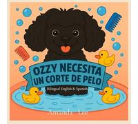 Ozzy Necesita un Corte de Pelo - Ozzy Needs a Haircut BILINGUAL: Un cuento tonto y apestoso sobre la higiene - A Silly, Stinky Tale of Hygiene: 3 (Ozzy the Toy Poodle)