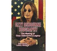 OZZY OSBOURNE BIOGRAPHY: The Making of Ozzy Osbourne’s Legacy