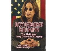OZZY OSBOURNE BIOGRAPHY: The Making of Ozzy Osbourne’s Legacy