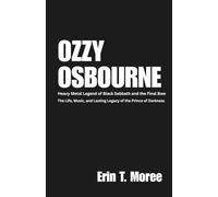 Ozzy Osbourne: Heavy Metal Legend of Black Sabbath and the Final Bow: The Life, Music, and Lasting Legacy of the Prince of Darkness