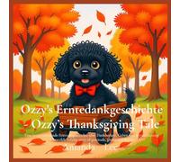 Ozzy's Erntedankgeschichte - Ozzy's Thanksgiving Tale: Eine herzerwärmende Feiertagsgeschichte über Dankbarkeit, Geben und Wertschätzung. A heartfelt ... giving and thanks: 8 (Ozzy the Toy Poodle)