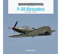 P-39 Airacobra: Bell Fighter in World War II (Legends of Warfare: Aviation Series): 63 (Legends of Warfare: Aviation, 63)