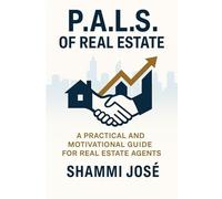P.A.L.S. OF REAL ESTATE: Prospecting, Appraisals, Listings & Sales Strategies to Build a Successful and Balanced Real Estate Career