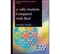 p-adic Analysis Compared with Real (Student Mathematical Library)
