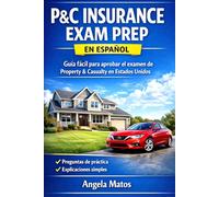 P&C Insurance Exam Prep en Español: Guía Fácil para Aprobar el Examen de Property & Casualty. Guía práctica para latinos en Estados Unidos