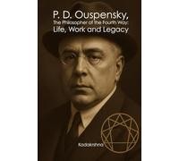 P. D. Ouspensky, The Philosopher of the Fourth Way: Life, Work and Legacy (Scientists of The Invisible: Engineers of Consciousness)