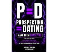 P=D: Prospecting = Dating. Make Them Chase You.