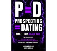 P=D: Prospecting = Dating. Make Them Chase You.